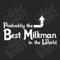 Probably The Best Milkman In The World Ladies Fitted T-shirt | Artistshot