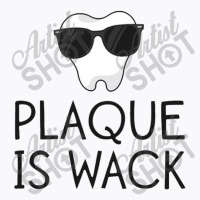 Plaque Is Wack Funny Dentist Gift Women Dental Hygienist T-shirt | Artistshot