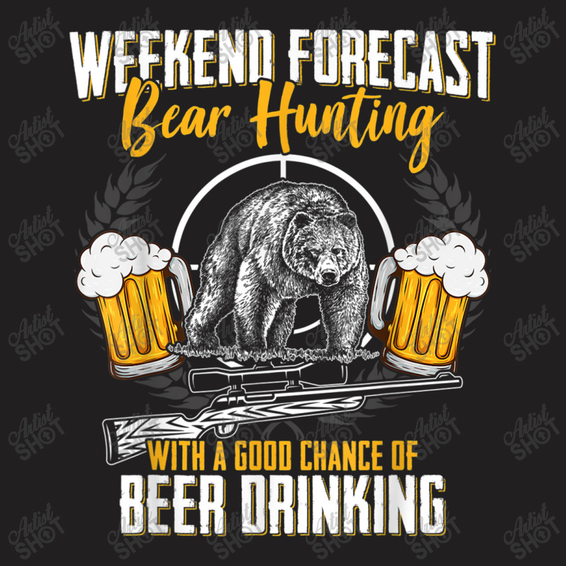 Funny Hunting Lover Beer Graphic Women And Men Bear Hunters T Shirt T-shirt | Artistshot