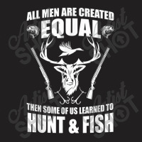 Funny Hunting Some Of Us Learned To Hunt & Fish T Shirt T-shirt | Artistshot