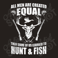 Funny Hunting Some Of Us Learned To Hunt & Fish T Shirt Tank Top | Artistshot