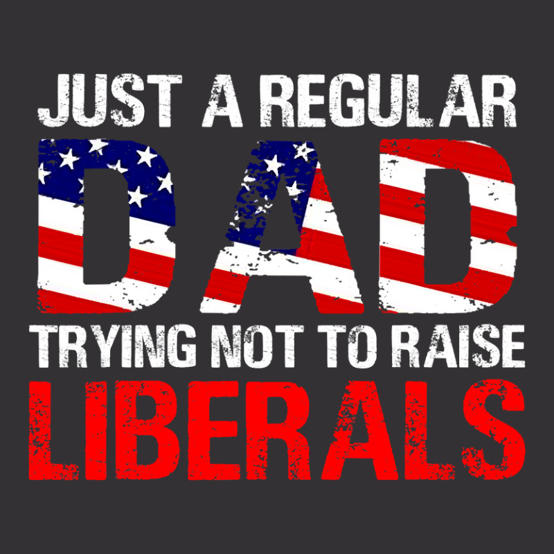 Fathers Day  Just A Regular Dad Trying Not To Raise Liberals T Shirt Vintage Short | Artistshot