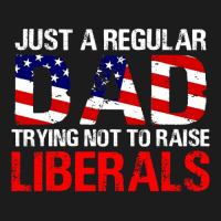 Fathers Day  Just A Regular Dad Trying Not To Raise Liberals T Shirt Hoodie & Jogger Set | Artistshot