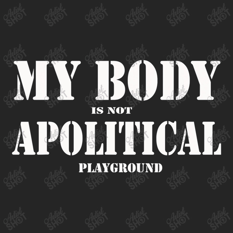 My Body Is Not A Political Play Ground The People Miss T Shirt Unisex Hoodie by Kevin_VandenBerge | Artistshot