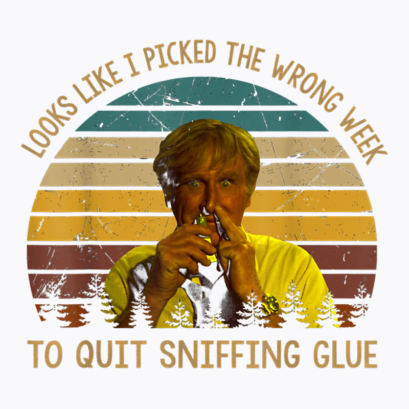 Looks Like I Picked The Week To Quit Sniffing Glue T Shirt T-shirt | Artistshot