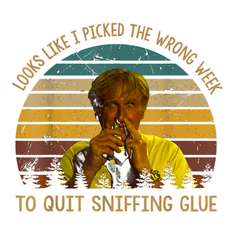 Looks Like I Picked The Week To Quit Sniffing Glue T Shirt Unisex Hoodie | Artistshot