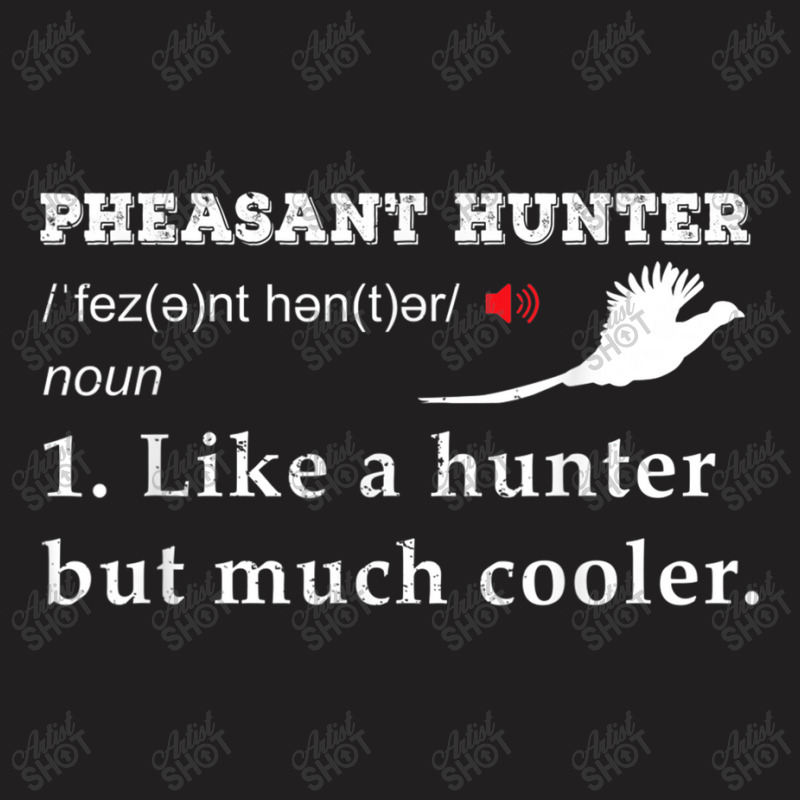 Hunting Pheasant Bird  Pheasant Hunter Funny Definition Hunt T Shirt T-shirt | Artistshot