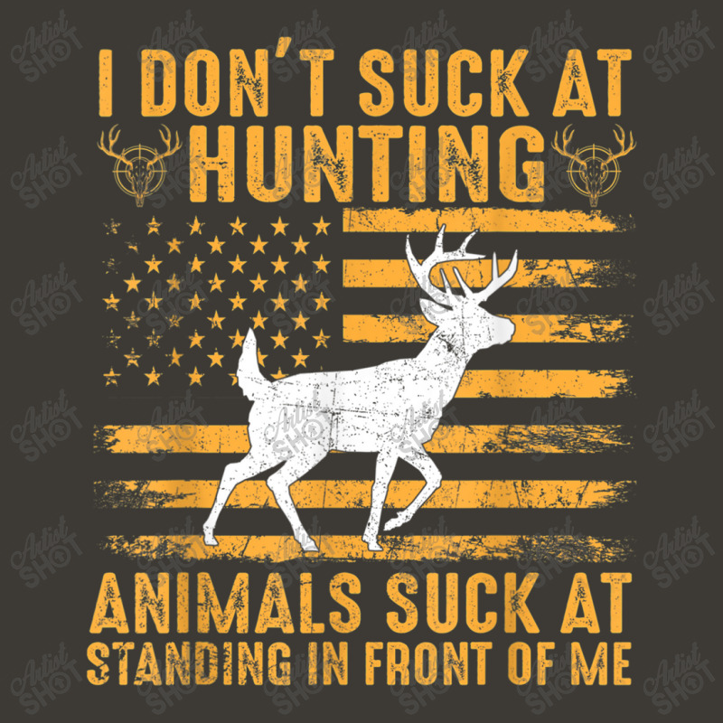 I Don't Suck At Hunting Animals Suck At Standing In Front T Shirt Bucket Hat | Artistshot