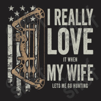 I Really Love It When My Wife Lets Me Go Hunting Funny Dad T Shirt T-shirt | Artistshot