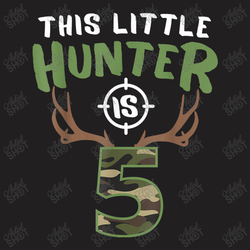 Little Hunter Is 5 Birthday Boys 5th Birthday Deer Hunter T Shirt T-shirt | Artistshot