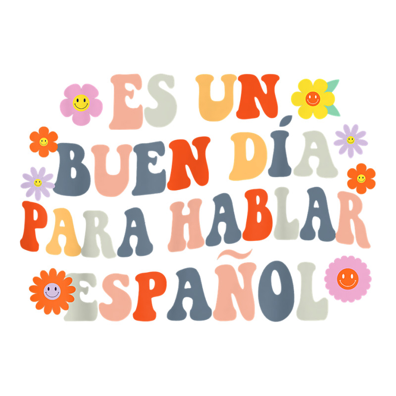 Es Un Buen Dia Para Hablar Español Spanish Teacher Bilingue T Shirt Baby Tee by hustonfkobar3 | Artistshot