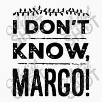 I Dont Know Margo Funny Christmas T-shirt | Artistshot