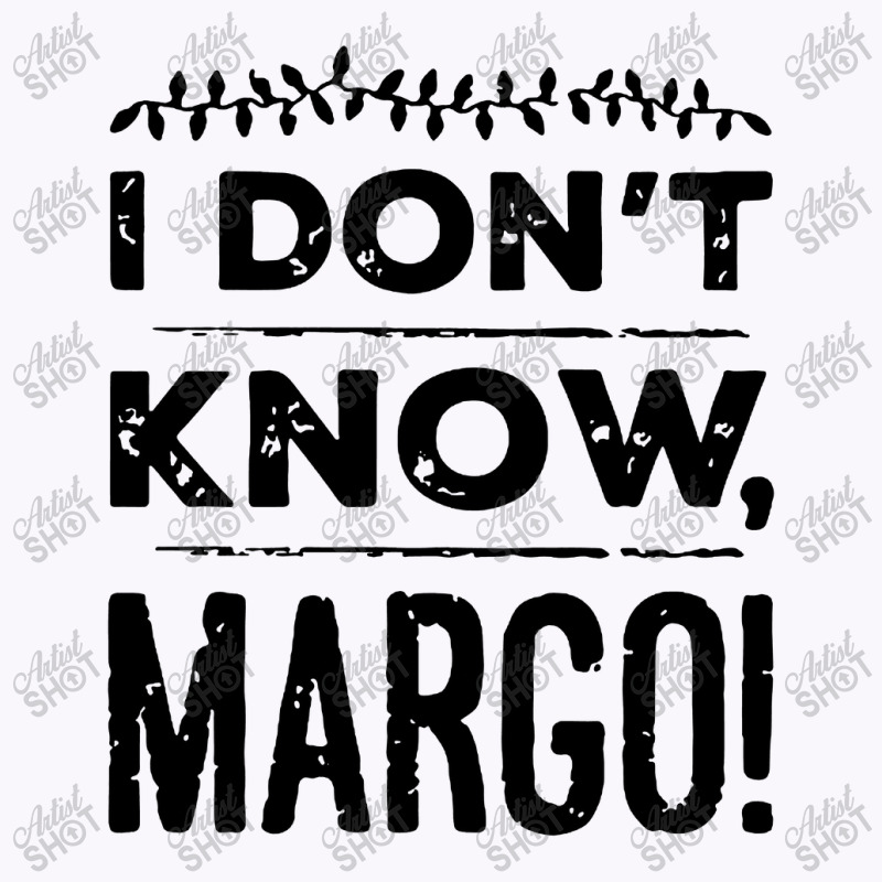 I Dont Know Margo Funny Christmas Tank Top | Artistshot