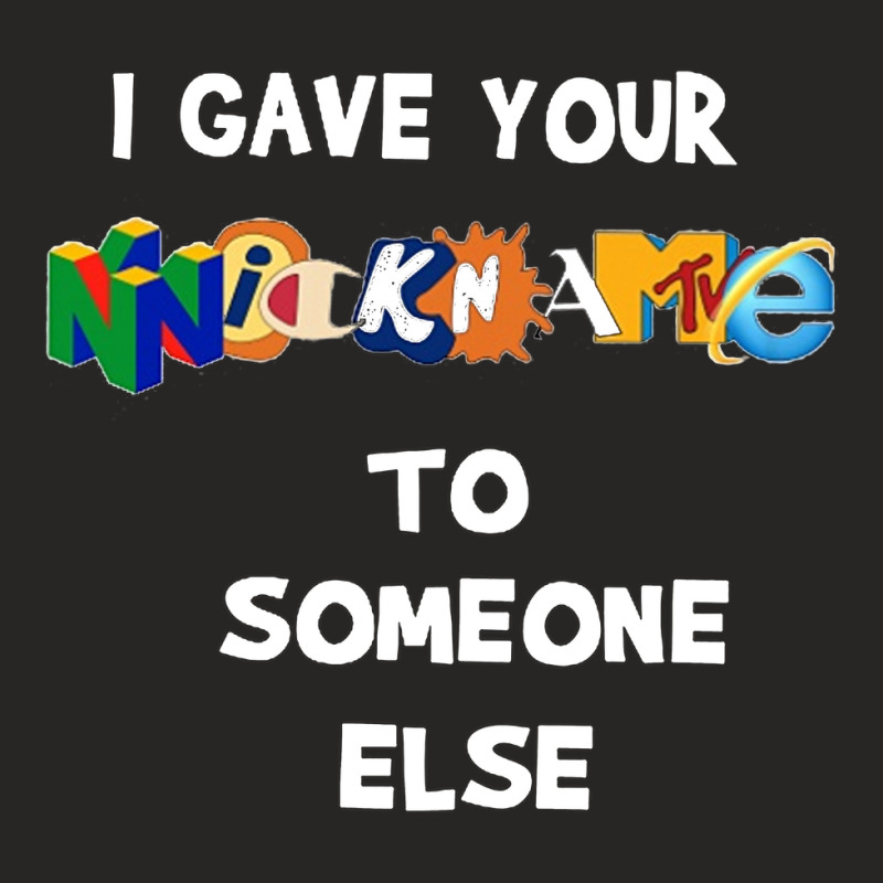 I Gave Your Nickname To Someone Else [tb] Ladies Fitted T-Shirt by cicamarlikan | Artistshot