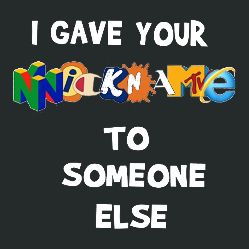 I Gave Your Nickname To Someone Else [tb] Women's Triblend Scoop T-shirt by cicamarlikan | Artistshot