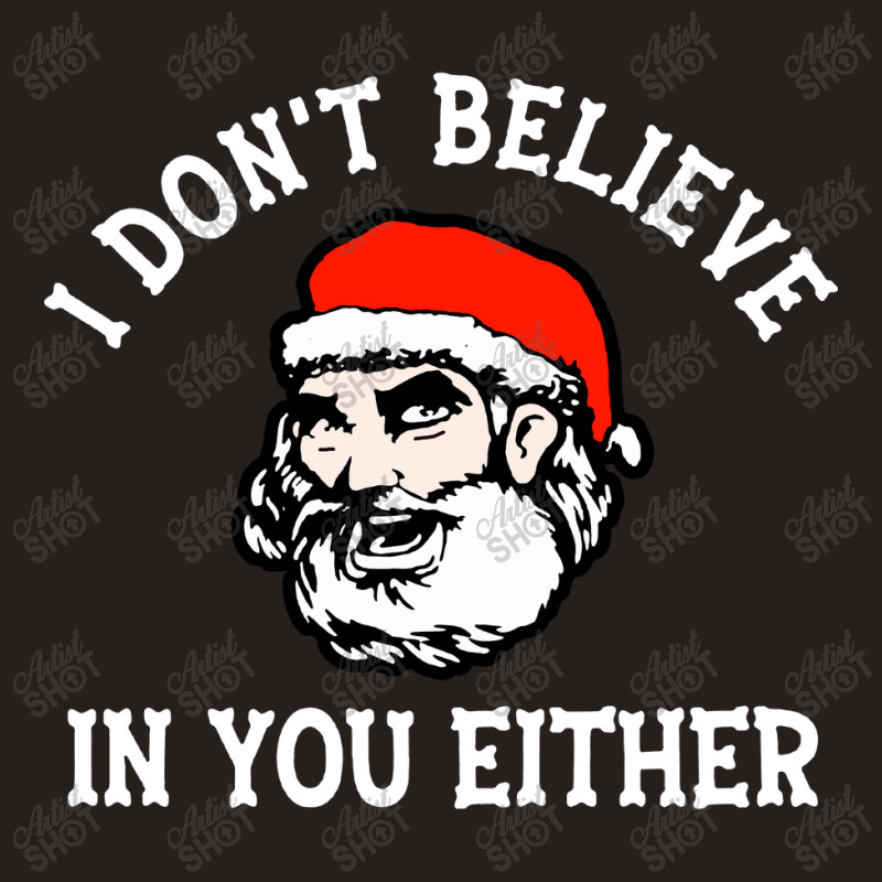 I Dont Believe In You Too Funny Christmas Santa Tank Top | Artistshot