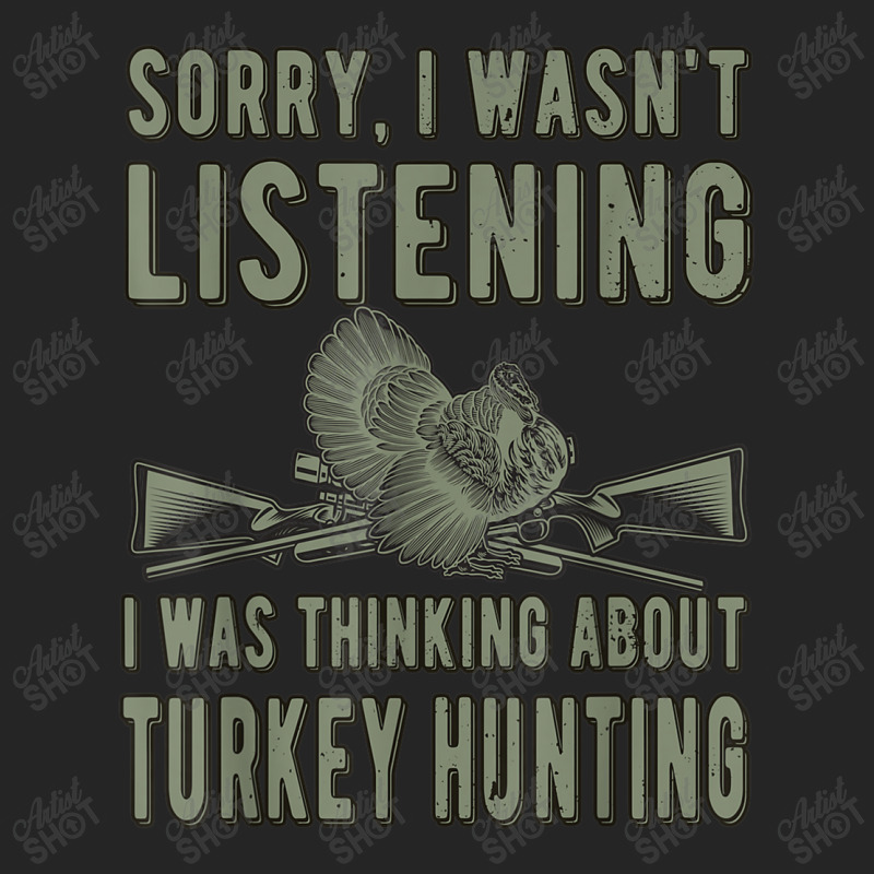 Wasn't Listening Turkey Hunter Turkey Hunting T Shirt Unisex Hoodie | Artistshot