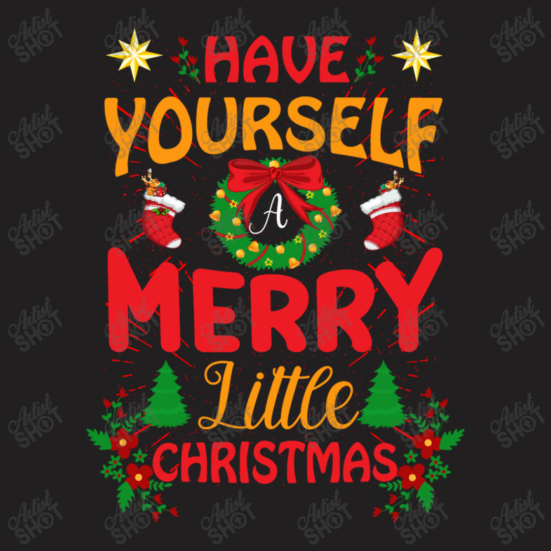 Have Yourself Merry Little Christmas T-shirt | Artistshot