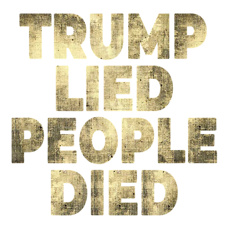 Trump Lied People Died Anti Trump Distressed T Shirt T Shirt V-Neck Tee by rillanerby | Artistshot