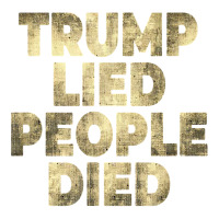 Trump Lied People Died Anti Trump Distressed T Shirt T Shirt Youth Tee | Artistshot