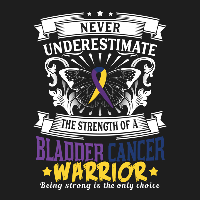 Never Underestimate The Strength Of A Bladder Cancer Warrior Classic T-shirt by tshiart | Artistshot