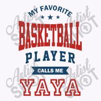 My Favorite Basketball Player Calls Me Yaya Tank Top | Artistshot
