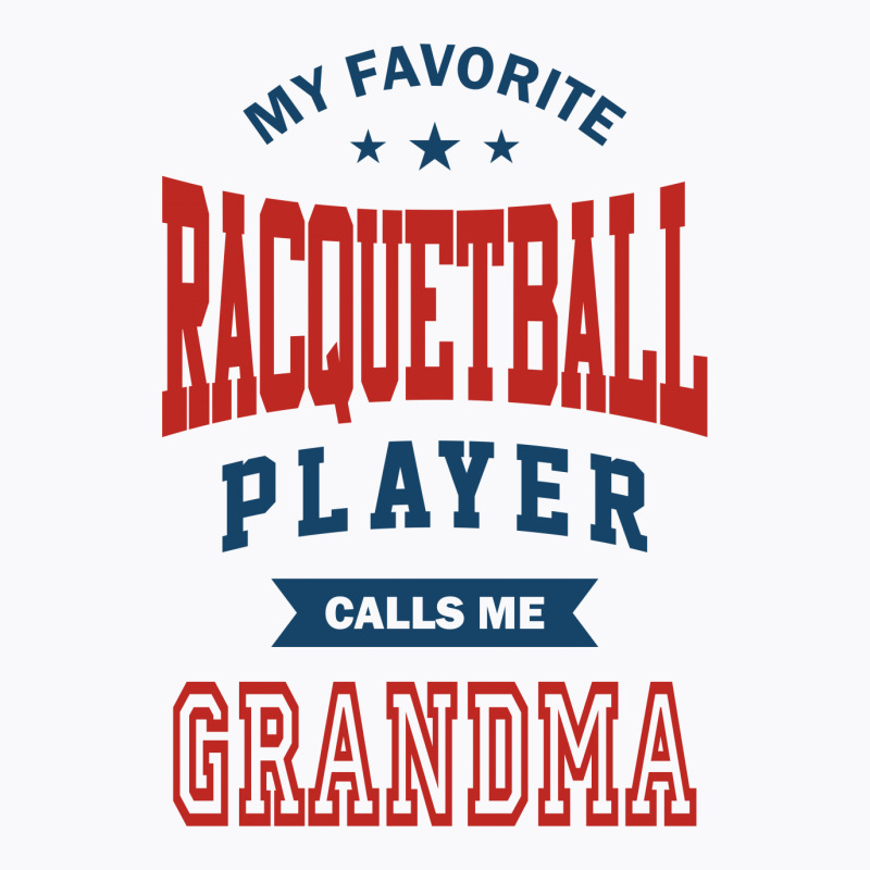 My Favorite Racquetball Player Calls Me Grandma T-shirt | Artistshot