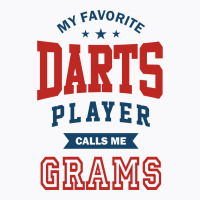 My Favorite Darts Player Calls Me Grams T-shirt | Artistshot