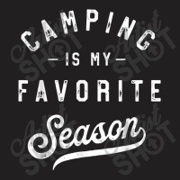 Camping Is My Favorite Season Funny Campers Glamping Lover T Shirt T-shirt | Artistshot