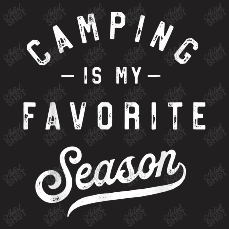 Camping Is My Favorite Season Funny Campers Glamping Lover T Shirt T-shirt | Artistshot