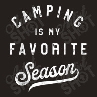 Camping Is My Favorite Season Funny Campers Glamping Lover T Shirt Tank Top | Artistshot