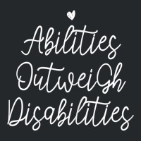 Womens Abilities Outweigh Disabilities T Shirt Crewneck Sweatshirt | Artistshot