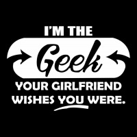 I'm The Geek Your Girlfriend Wishes You Were V-neck Tee | Artistshot