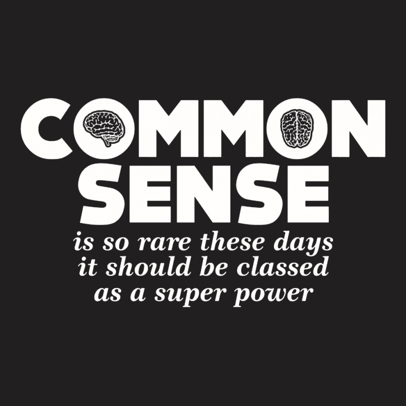Common Sense Is So Rare These Days T-shirt | Artistshot