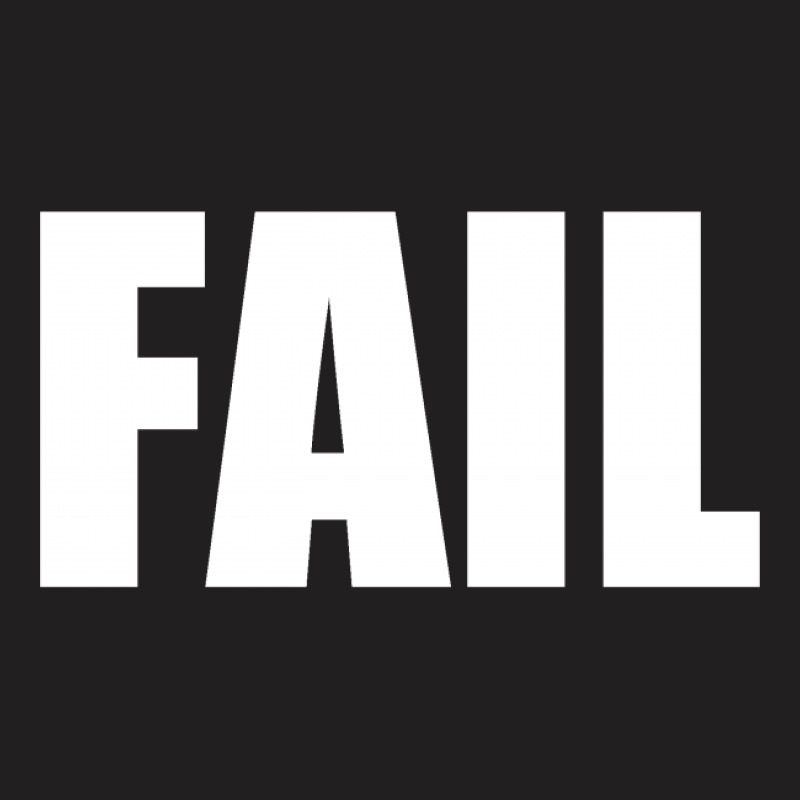 Fail T-shirt | Artistshot