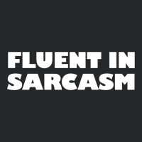 Fluent In Sarcasm Crewneck Sweatshirt | Artistshot