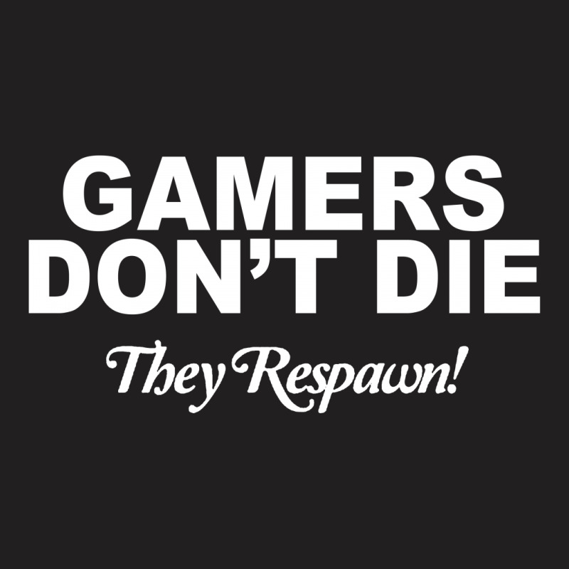 Gamers Don't Die They Respawn T-shirt | Artistshot