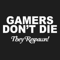 Gamers Don't Die They Respawn Classic T-shirt | Artistshot