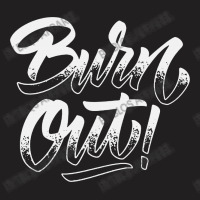 Burn Out T-shirt | Artistshot