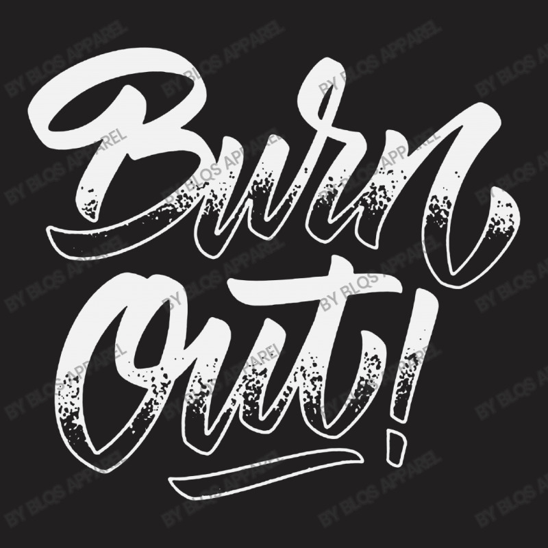 Burn Out T-shirt | Artistshot
