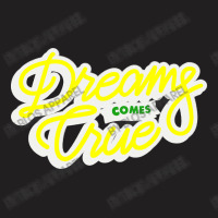 Dreams Comes True T-shirt | Artistshot