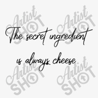 The Secret Ingredient Is Always Cheese Ladies Fitted T-shirt | Artistshot