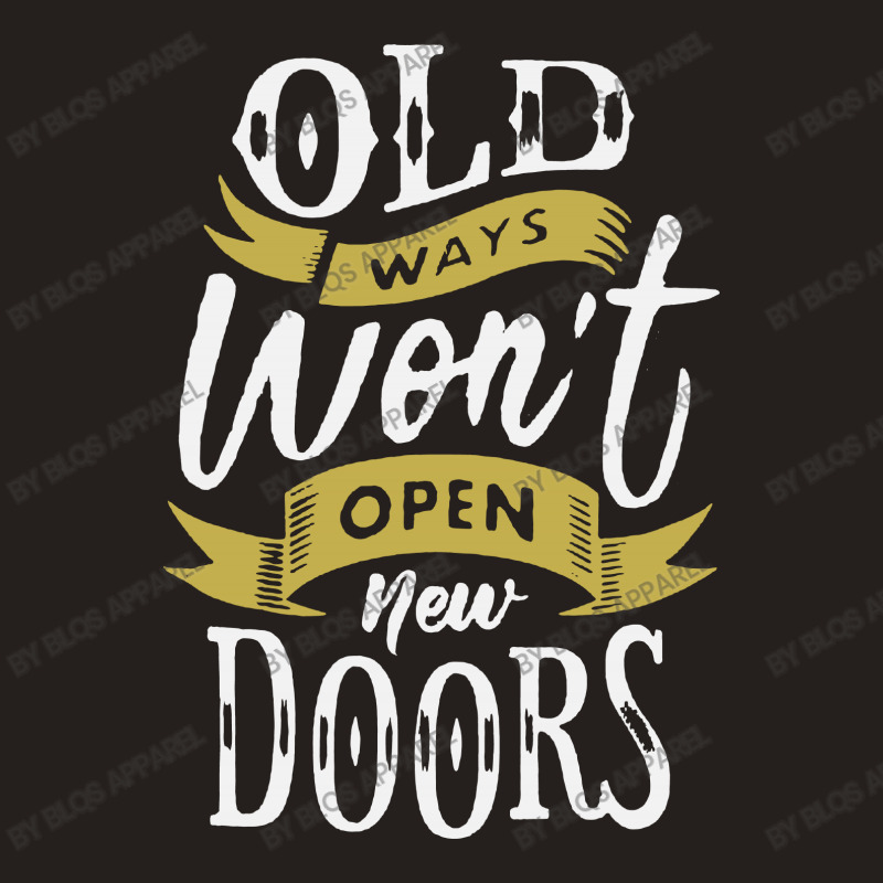 Old Ways Wont Open New Doors Tank Top | Artistshot