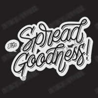 Spread The Goodness T-shirt | Artistshot