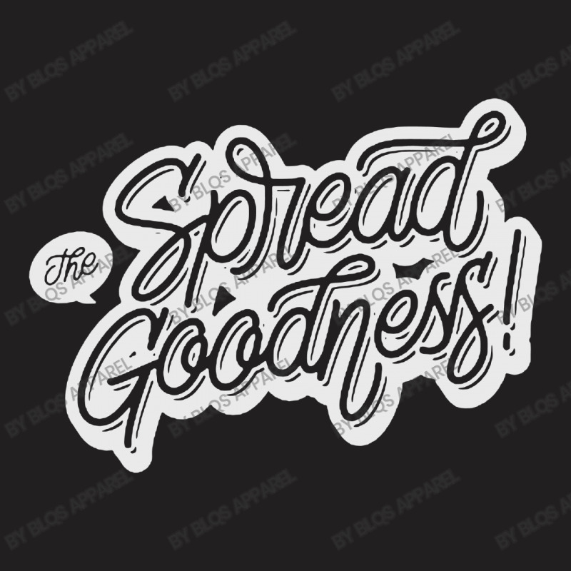 Spread The Goodness T-shirt | Artistshot