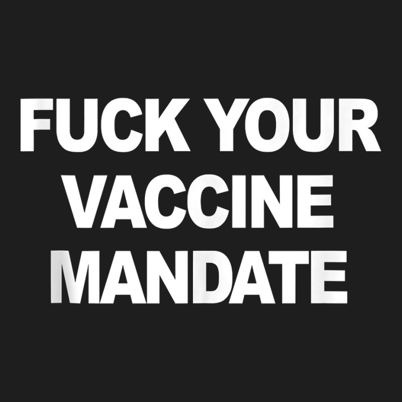 Fuck Your Vaccine Mandate Funny Anti Vaccine Tank Top Classic T-shirt by AdvaitaLanderos | Artistshot