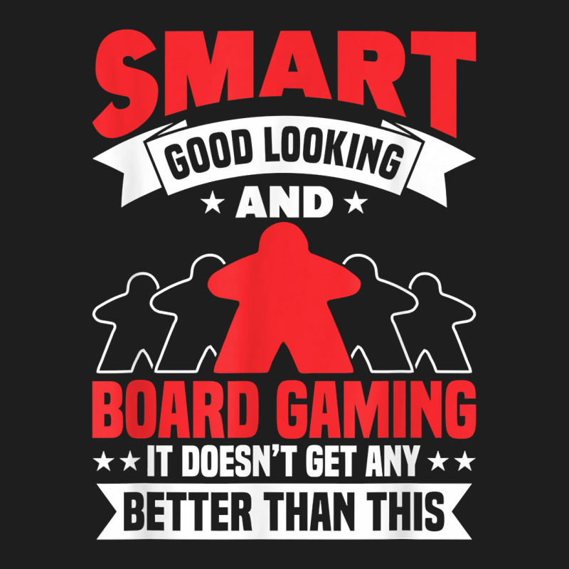 Smart Good Looking Board Game Board Gamer Tabletop T Shirt Classic T-shirt by moneyydopoienlc | Artistshot