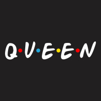 Friends Tv Show Parody Queen For Dark T-shirt | Artistshot