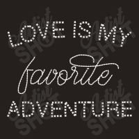 Love Is My Favorite Adventure For Dark Tank Top | Artistshot