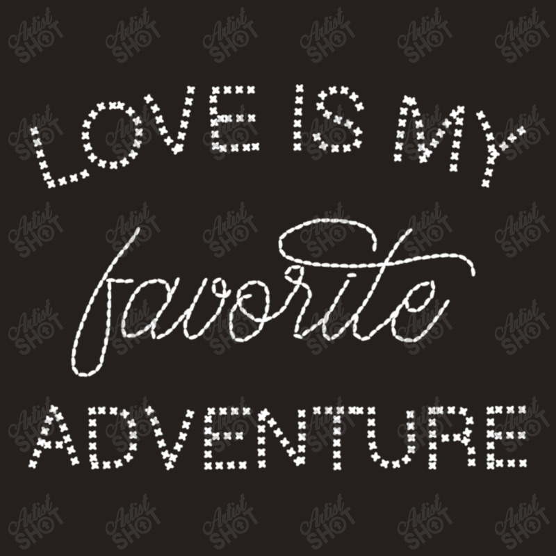 Love Is My Favorite Adventure For Dark Tank Top | Artistshot